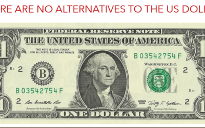 THERE ARE NO ALTERNATIVES TO THE US DOLLAR